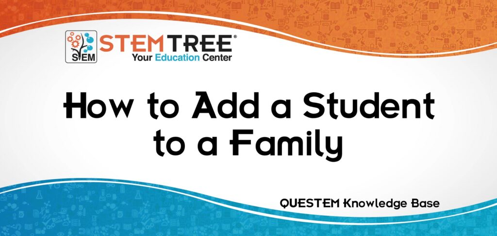 QUESTEM Add A Student To A Family